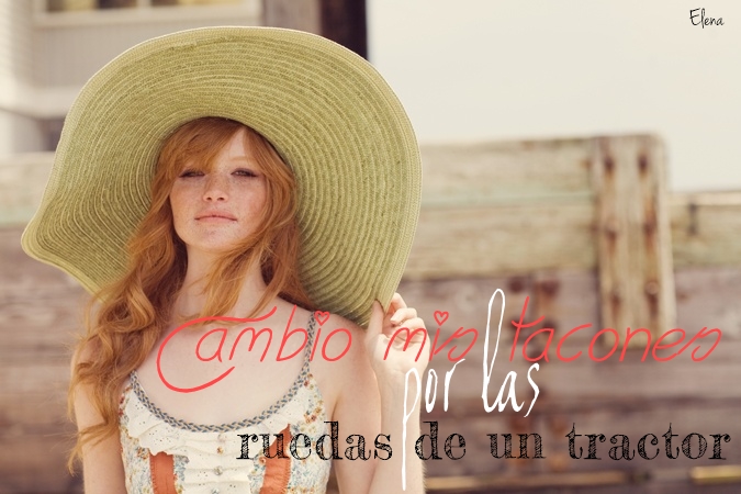 Cambio mis tacones por las ruedas de un tractor